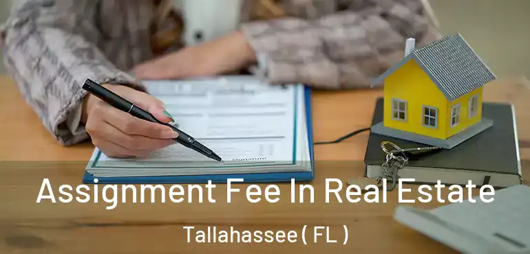  Assignment Fee In Real Estate Tallahassee ( FL )
