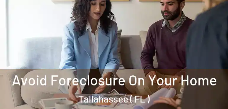  Avoid Foreclosure On Your Home Tallahassee ( FL )