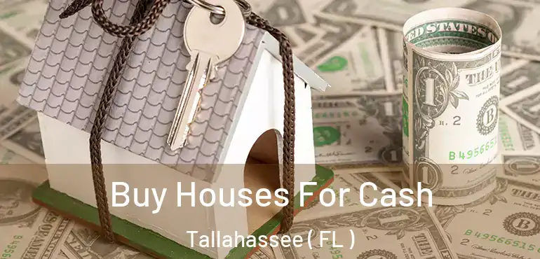  Buy Houses For Cash Tallahassee ( FL )