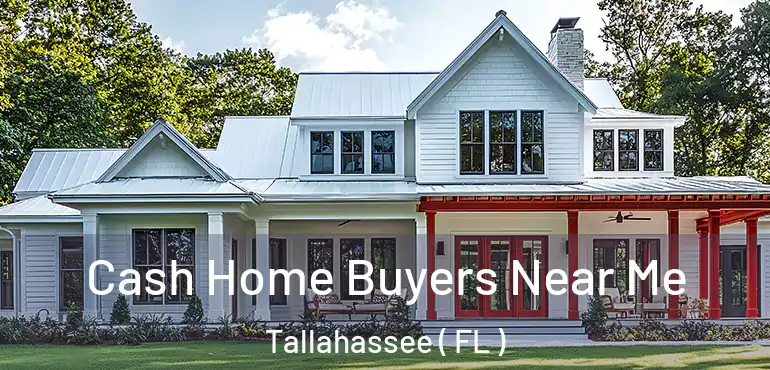  Cash Home Buyers Near Me Tallahassee ( FL )