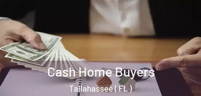  Cash Home Buyers Tallahassee ( FL )