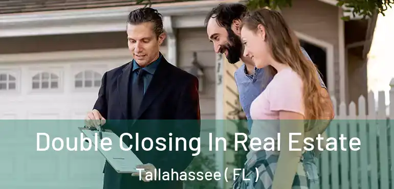  Double Closing In Real Estate Tallahassee ( FL )