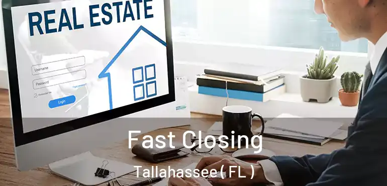  Fast Closing Tallahassee ( FL )