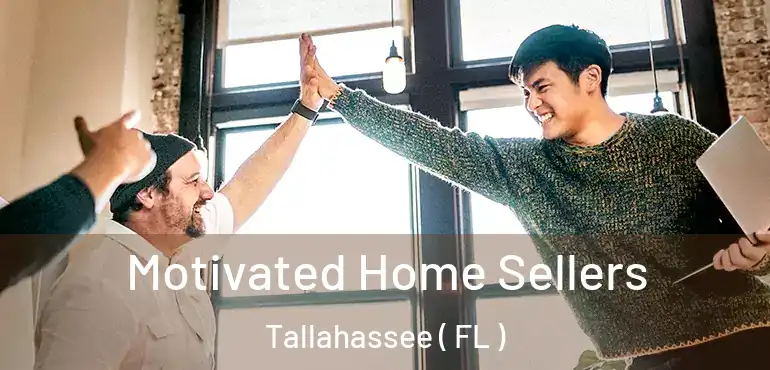  Motivated Home Sellers Tallahassee ( FL )