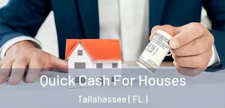  Quick Cash For Houses Tallahassee ( FL )