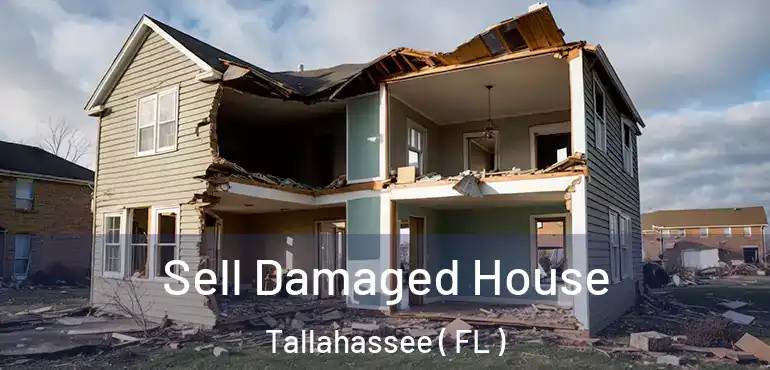  Sell Damaged House Tallahassee ( FL )