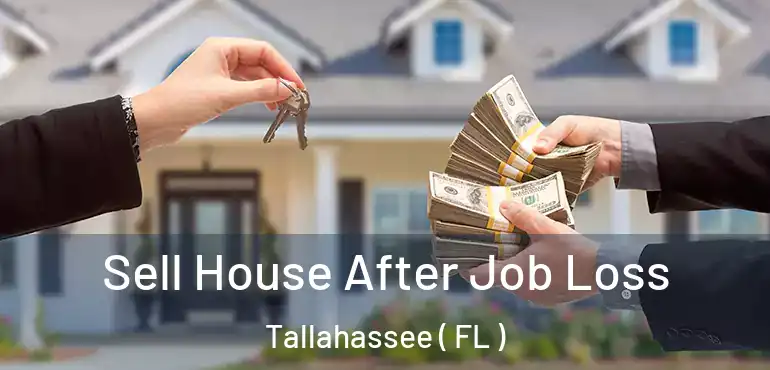  Sell House After Job Loss Tallahassee ( FL )