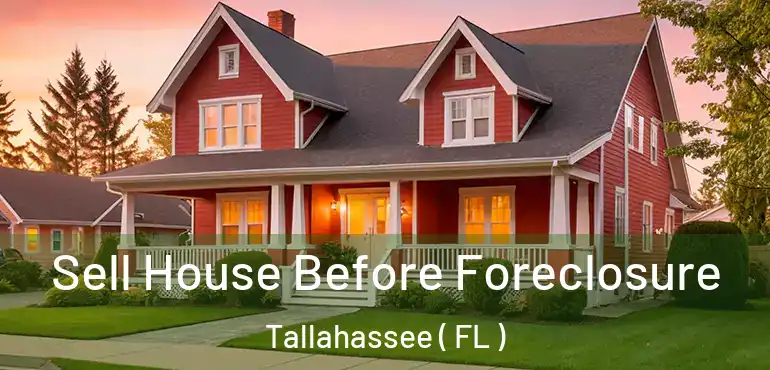  Sell House Before Foreclosure Tallahassee ( FL )