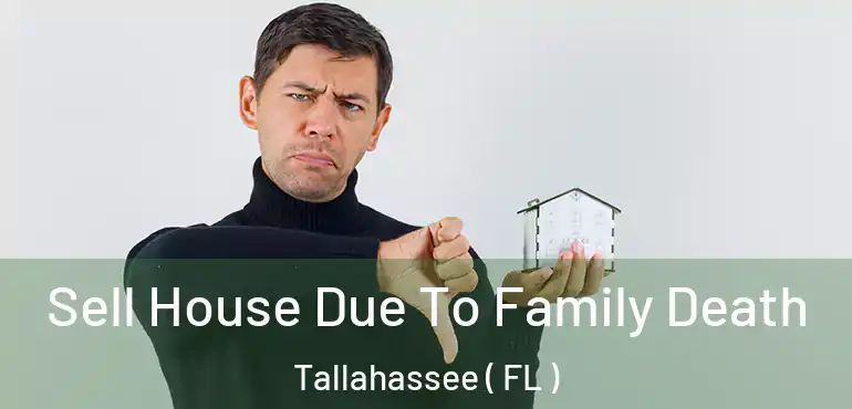  Sell House Due To Family Death Tallahassee ( FL )
