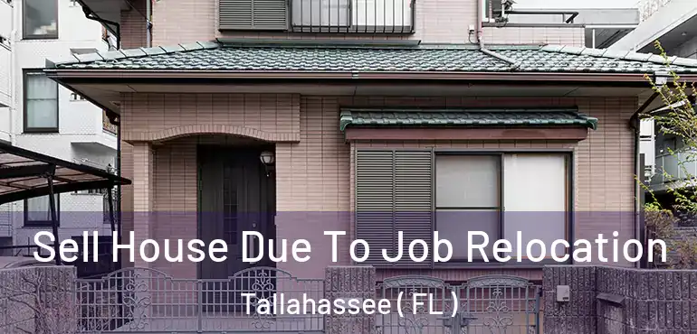  Sell House Due To Job Relocation Tallahassee ( FL )