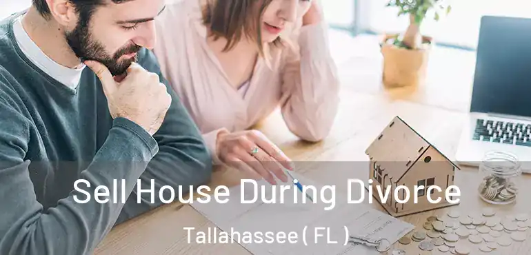  Sell House During Divorce Tallahassee ( FL )