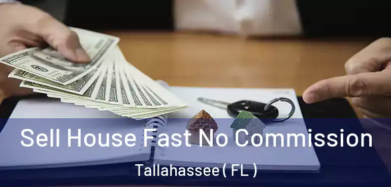  Sell House Fast No Commission Tallahassee ( FL )