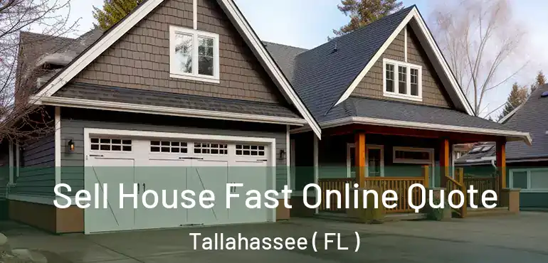  Sell House Fast Online Quote Tallahassee ( FL )