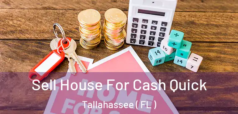  Sell House For Cash Quick Tallahassee ( FL )