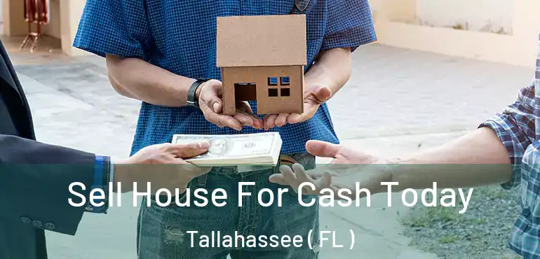  Sell House For Cash Today Tallahassee ( FL )
