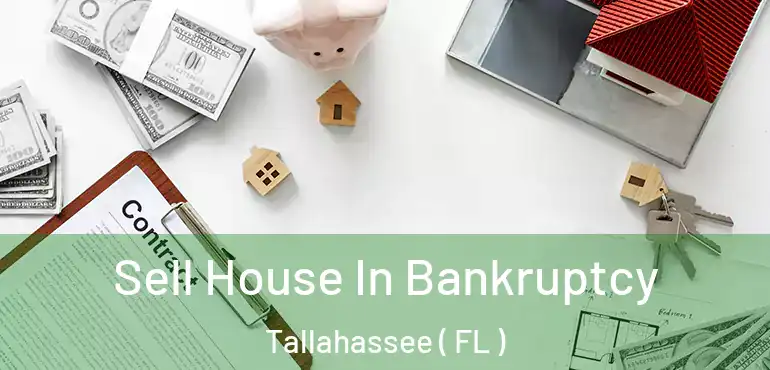  Sell House In Bankruptcy Tallahassee ( FL )