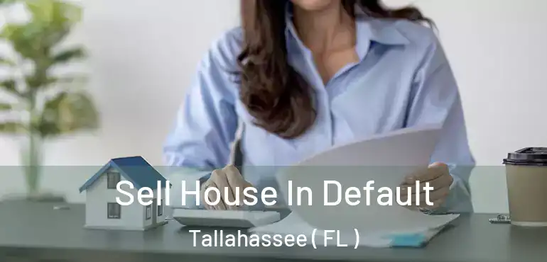  Sell House In Default Tallahassee ( FL )