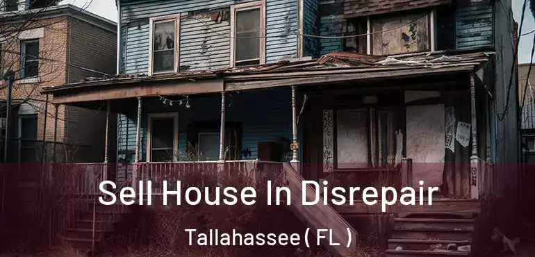  Sell House In Disrepair Tallahassee ( FL )