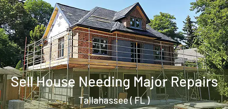 Sell House Needing Major Repairs Tallahassee ( FL )