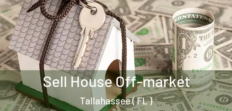  Sell House Off-market Tallahassee ( FL )