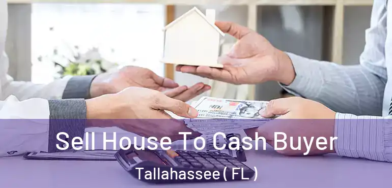  Sell House To Cash Buyer Tallahassee ( FL )