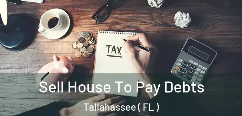  Sell House To Pay Debts Tallahassee ( FL )