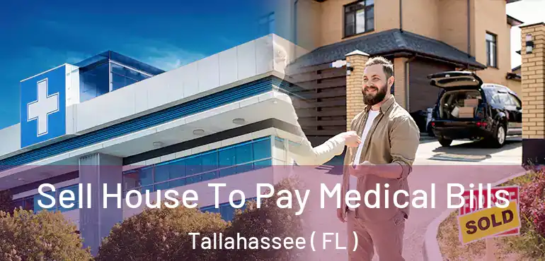  Sell House To Pay Medical Bills Tallahassee ( FL )