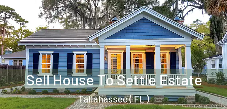  Sell House To Settle Estate Tallahassee ( FL )