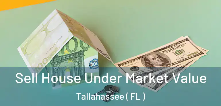  Sell House Under Market Value Tallahassee ( FL )