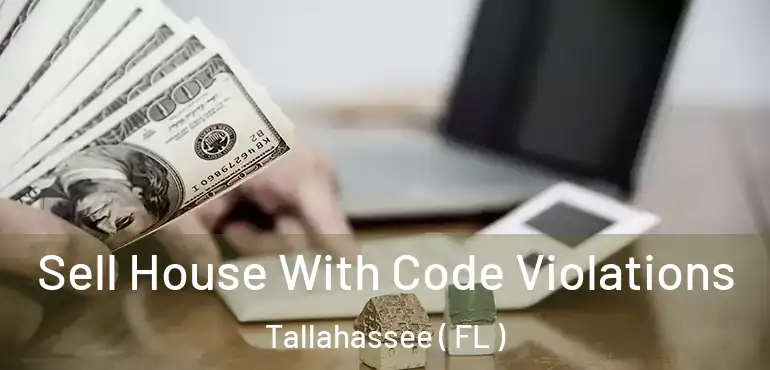  Sell House With Code Violations Tallahassee ( FL )