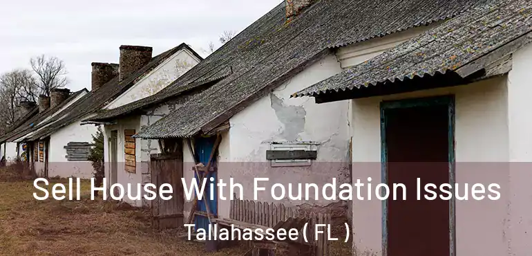  Sell House With Foundation Issues Tallahassee ( FL )