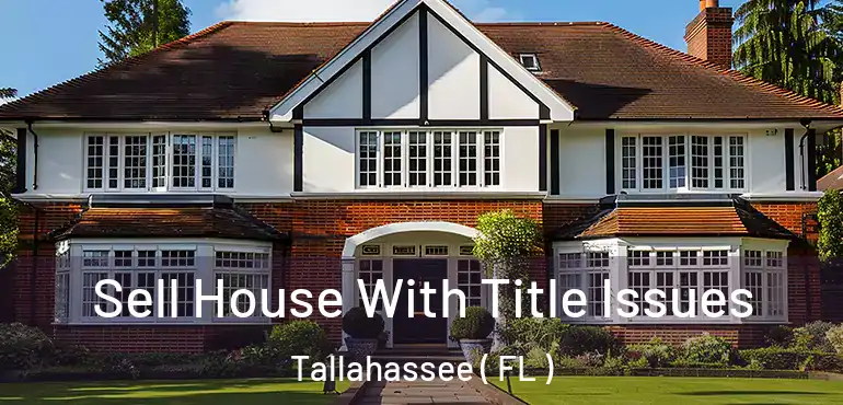  Sell House With Title Issues Tallahassee ( FL )