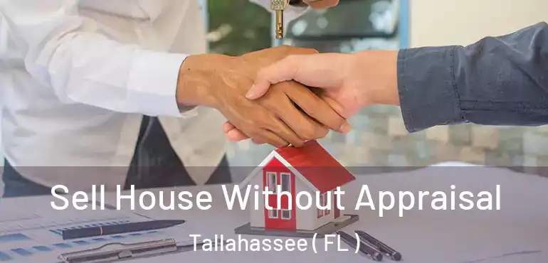  Sell House Without Appraisal Tallahassee ( FL )