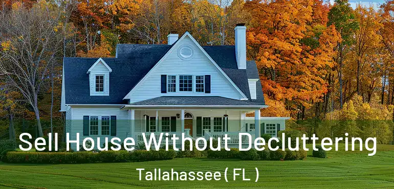  Sell House Without Decluttering Tallahassee ( FL )