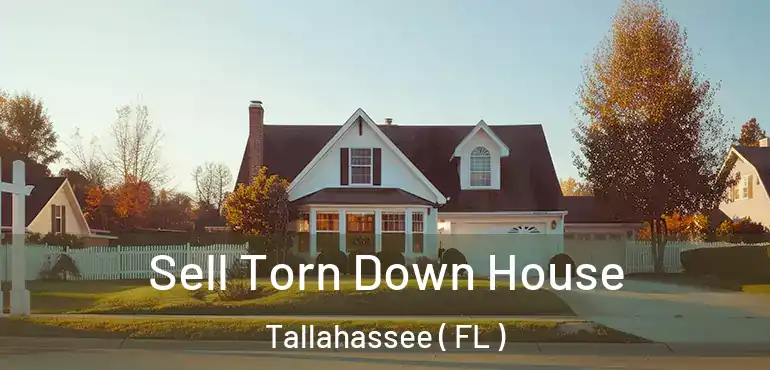  Sell Torn Down House Tallahassee ( FL )