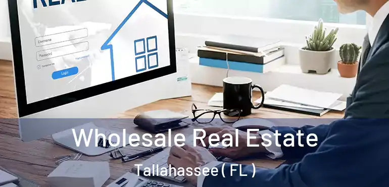  Wholesale Real Estate Tallahassee ( FL )